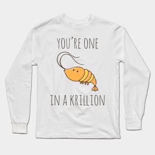 You're One In A Krillion Long Sleeve T-Shirt